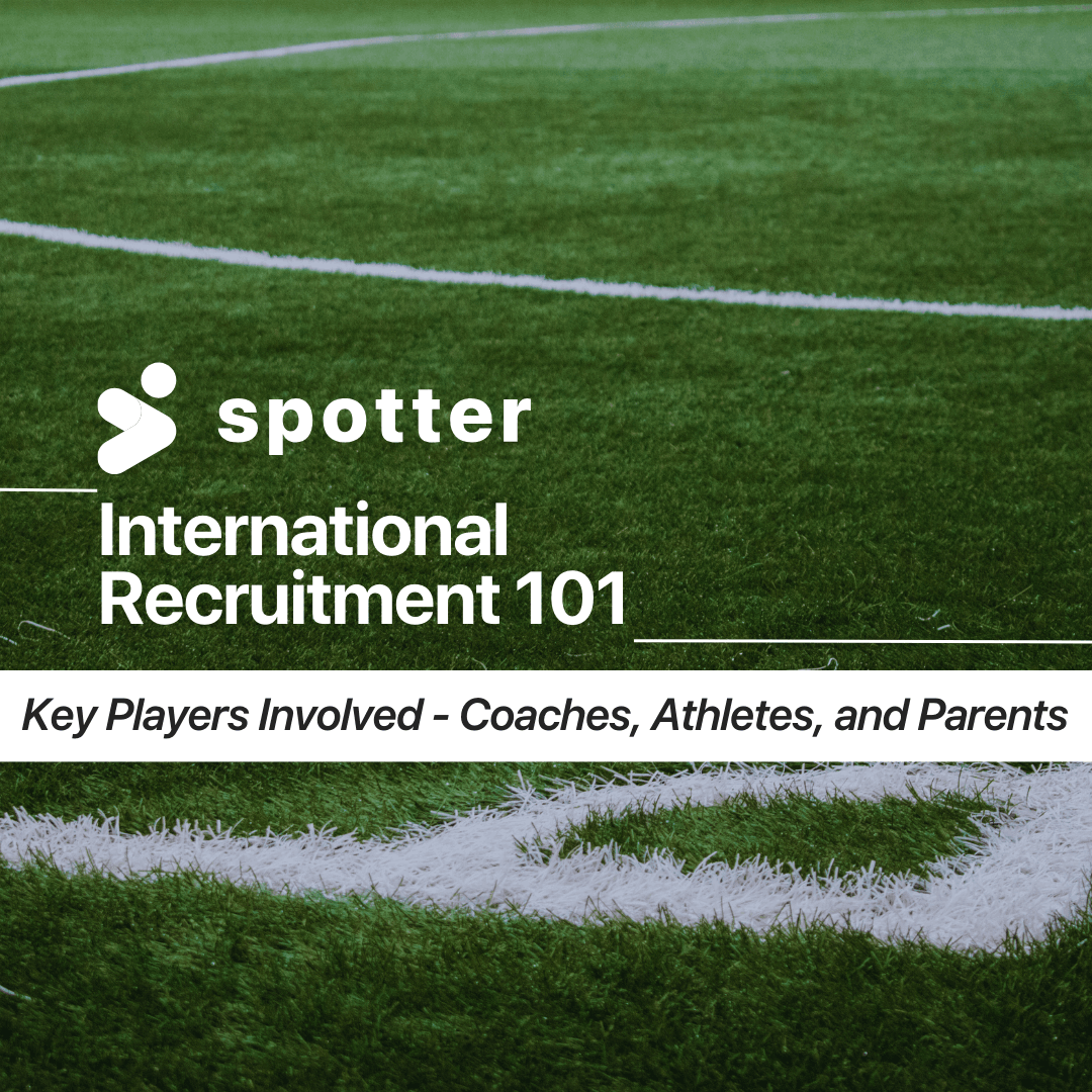 Spotter's International Recruitment 101: Key Players Involved - Coaches, Athletes, and Parents